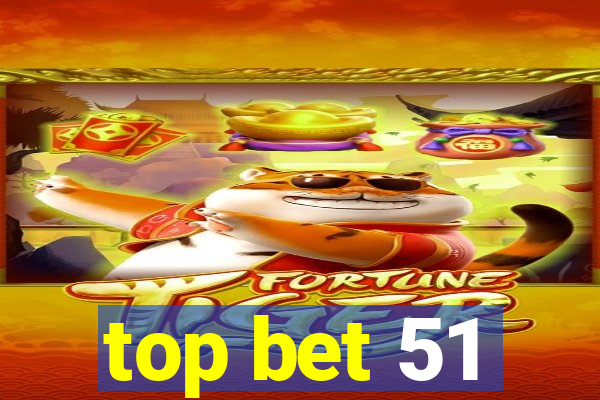 top bet 51